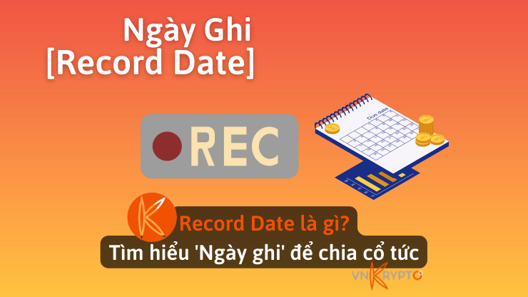 Record Date là gì? Tìm hiểu 'Ngày ghi' để chia cổ tức