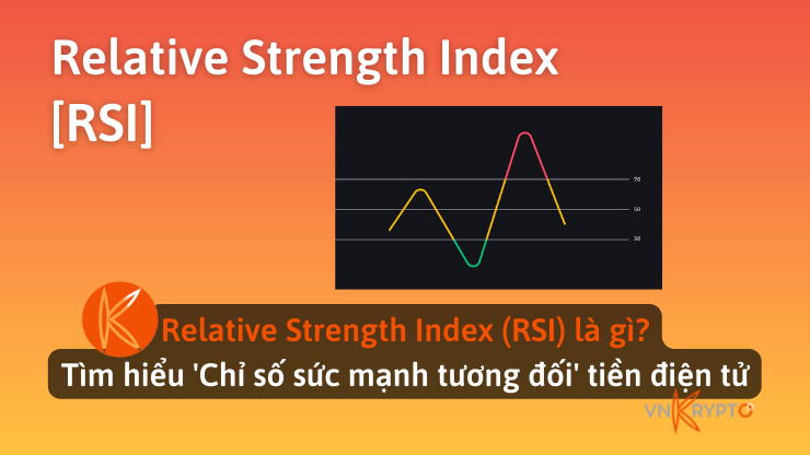 Relative Strength Index (RSI) là gì? Tìm hiểu 'Chỉ số sức mạnh tương đối'