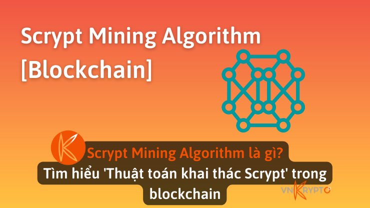 Scrypt Mining Algorithm là gì? Tìm hiểu 'Thuật toán khai thác Scrypt' trong blockchain