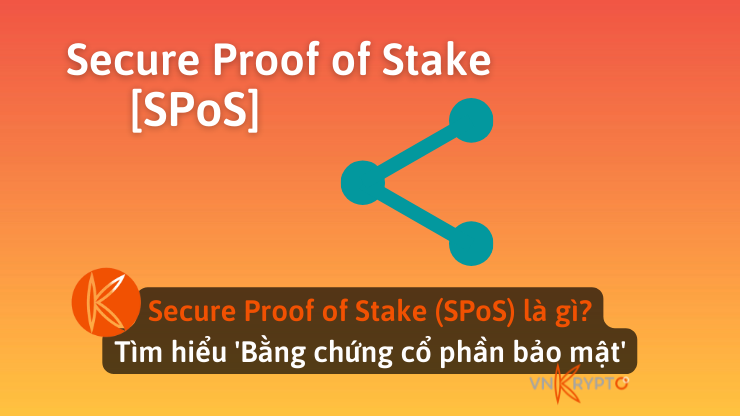Secure Proof of Stake (SPoS) là gì? Tìm hiểu 'Bằng chứng cổ phần bảo mật'
