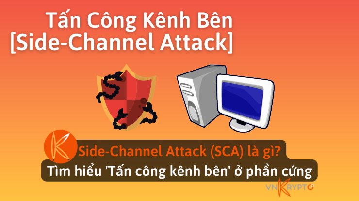 Side-Channel Attack (SCA) là gì? Tìm hiểu 'Tấn công kênh bên' ở phần cứng
