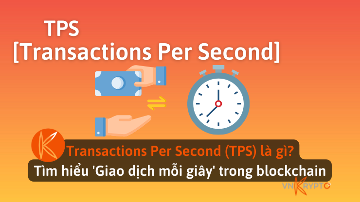 Transactions Per Second (TPS) là gì? Tìm hiểu 'Giao dịch mỗi giây' trong blockchain
