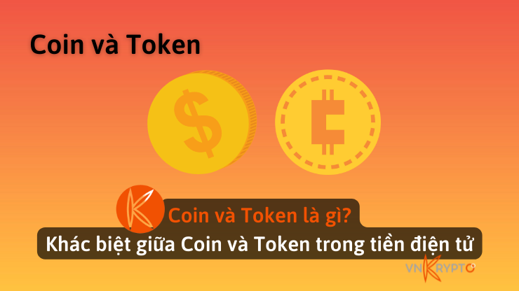 Coin và token là gì? Khác biệt giữa Coin và Token trong tiền điện tử