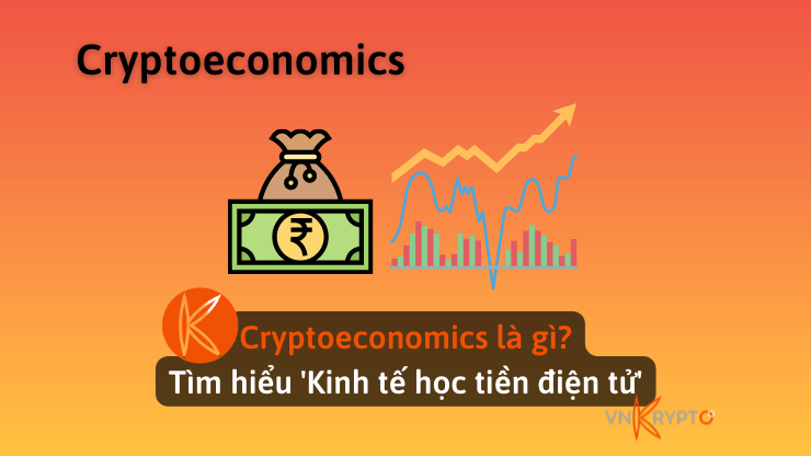 Cryptoeconomics là gì? Tìm hiểu 'Kinh tế học tiền điện tử'