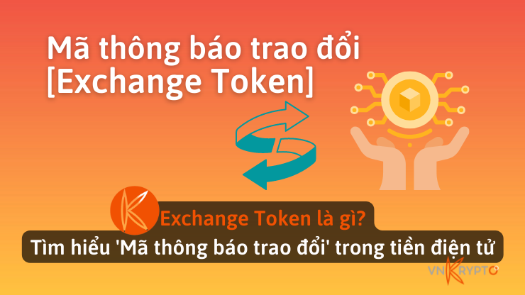 Exchange Token là gì? Tìm hiểu 'Mã thông báo trao đổi' trong tiền điện tử