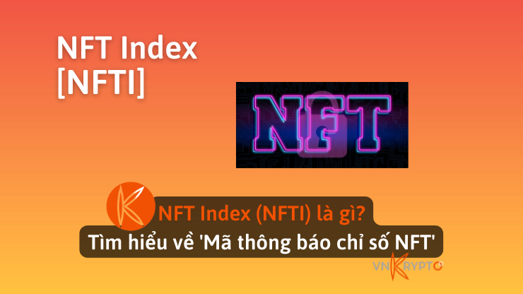 NFT Index (NFTI) là gì? Tìm hiểu về 'Mã thông báo chỉ số NFT'