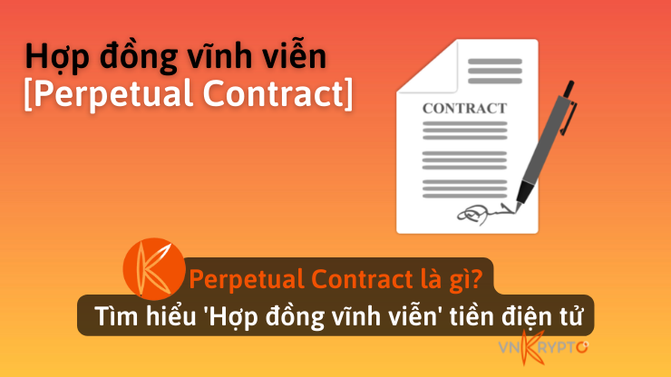 Perpetual Contract là gì? Tìm hiểu 'Hợp đồng vĩnh viễn' tiền điện tử