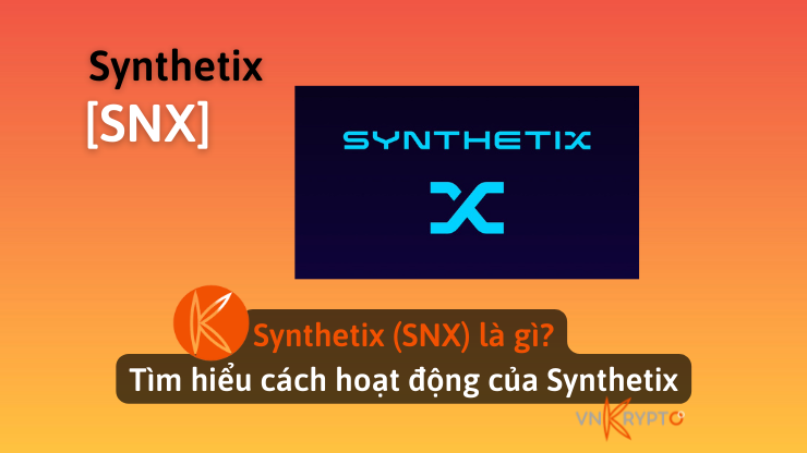 Synthetix (SNX) là gì? Tìm hiểu cách hoạt động của Synthetix